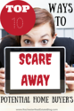 Top 10 Ways To Scare Away A Potential Home Buyer