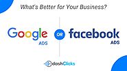Google Ads or Facebook Ads: How You Can Use Both For Business?