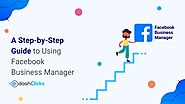 Facebook Business Manager: A Step-by-Step Guide