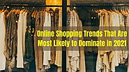 Online Shopping Trends That Are Most Likely To Dominate In 2021