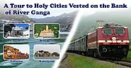 A Tour to Holy Cities Vested on the Bank of River Ganga | RailMitra