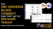 How NEC UNIVERGE Blue Connect Helps WITH and FOR Microsoft Teams?