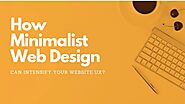 How Minimalist Web Design Can Intensify your Website UX?