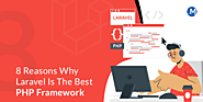 8 Reasons Why Laravel Is The Best PHP Framework