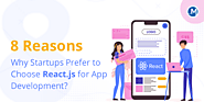 8 Reasons Why Startups Prefer to Choose ReactJS for App Development?