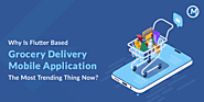 Why Is Flutter based Grocery Delivery Mobile Application The Most Trending Thing Now?