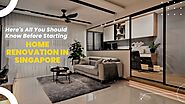 Here’s All You Should Know While Starting Home Renovation in Singapore