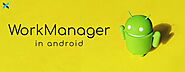 Guide on WorkManager in Android - Expert App Devs