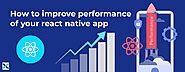 How to Improve the Performance of your React Native App
