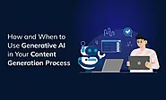 How and When to Use Generative AI in Your Content Generation Process