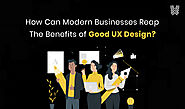 How Can Modern Businesses Reap The Benefits of Good UX Design Agency?