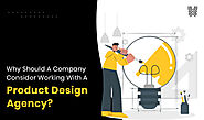 Why Should A Company Consider Working With A Product Design Agency?