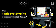 Why Rapid Prototyping is Necessary in Web Design?
