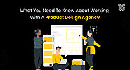 What You Need to Know About Working with a Product Design Agency