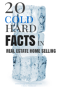 20 Cold Hard Facts in Real Estate Home Selling