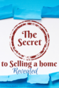 The Secret to Selling a Home Revealed