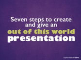 7 Steps to create and give better presentations