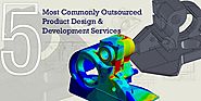 5 Most Commonly Outsourced Product Design & Development Services to Stay Competitive