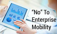 "No" to enterprise mobility; two conflicting forces...