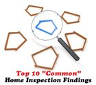 Top 10 "Common" Home Inspection Findings
