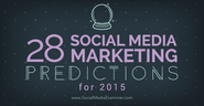 28 Social Media Marketing Predictions for 2015 From the Pros