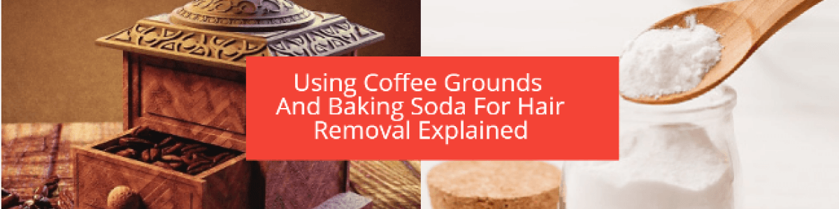 Headline for Using Coffee Grounds And Baking Soda For Hair Removal Explained