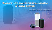 Website at https://echoappsetup11.wixsite.com/alexaecho/post/my-amazon-echo-keeps-losing-connection-how-to-resolve-th...