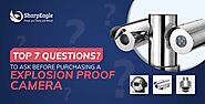 Top 7 Questions to Ask Before Purchasing an Explosion proof CCTV Camera | SharpEagle