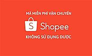 Tại sao không sử dụng được mã miễn phí vận chuyển Shopee - Hướng dẫn kinh nghiệm shopee