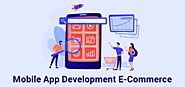 Mobile App Development Ecommerce: How to Create a Good One