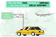 Hire the Best Taxi Services in Mohali for your Travel to Delhi Airport