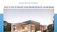Easy 6 Tips To Design Your Dream House By Julian Brand Actor