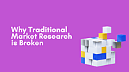 How can broken traditional market research work?