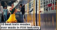 10 Best Train Movies Ever Made In Film Industry - Indian Railways