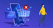 10 Ways to Combat Shopping Cart Abandonment and Improve Your Conversion Rate -