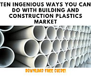 Ten Ingenious Ways You Can Do With Building and Construction Plastics Market
