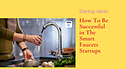 How To Be Successful in The Smart Faucets Startups