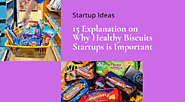 15 Explanation on Why Healthy Biscuits Startups is Important