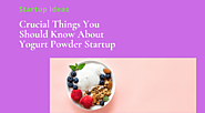 Crucial Things You Should Know About Yogurt Powder Startup