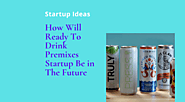 How Will Ready To Drink Premixes Startup Be in The Future