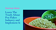 Learn The Truth About Pea Flakes Industry and Implement It