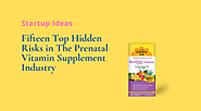 Fifteen Top Hidden Risks in The Prenatal Vitamin Supplement Industry