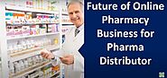 Future Of Online Pharmacy Business For Pharma Distributor