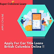 Apply For Car Title Loans British Columbia Online !!