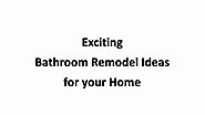 Exciting Bathroom Remodel Ideas For Your Home