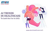 AI Trends In Healthcare To Look Out For In 2021 | Atom Healthcare