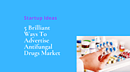5 Brilliant Ways To Advertise Antifungal Drugs Market