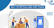 5 Ways to Increase Productivity in Non-Profit Domain with Texts