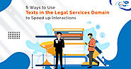 5 Ways to Use Texts in the Legal Services Domain to Speed up Interactions