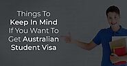 Australian Student Visa — 6 Most Important things To Remember